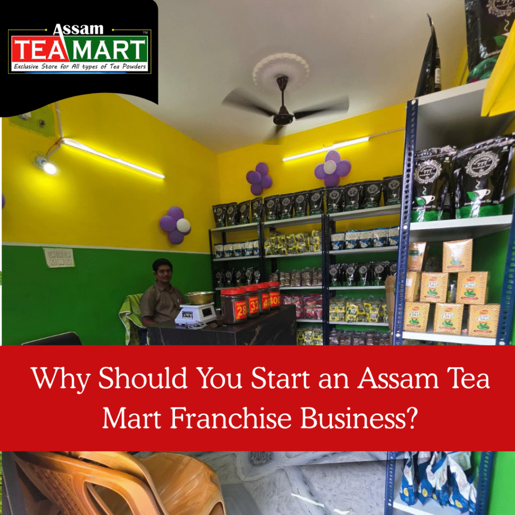 Why Should You Start an Assam Tea Mart Franchise Business?